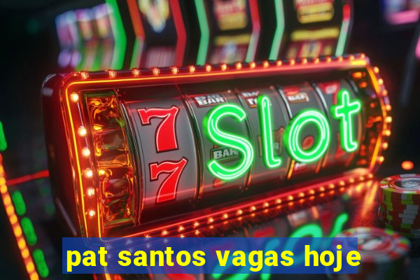 pat santos vagas hoje